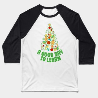 Teacher Christmas Tree It's A Good Day To Learn Appreciation Baseball T-Shirt